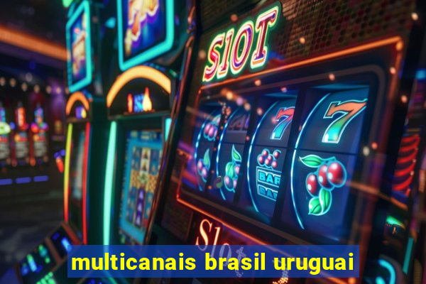 multicanais brasil uruguai